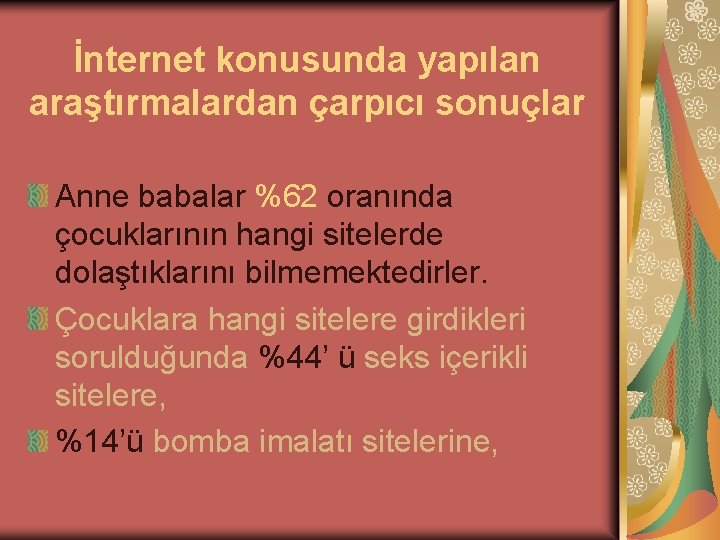 İnternet konusunda yapılan araştırmalardan çarpıcı sonuçlar Anne babalar %62 oranında çocuklarının hangi sitelerde dolaştıklarını