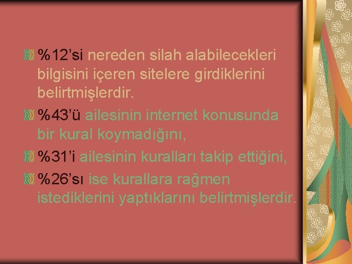 %12’si nereden silah alabilecekleri bilgisini içeren sitelere girdiklerini belirtmişlerdir. %43’ü ailesinin internet konusunda bir