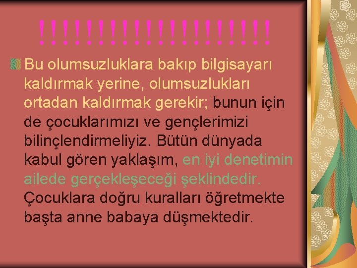 !!!!!!!!!! Bu olumsuzluklara bakıp bilgisayarı kaldırmak yerine, olumsuzlukları ortadan kaldırmak gerekir; bunun için de