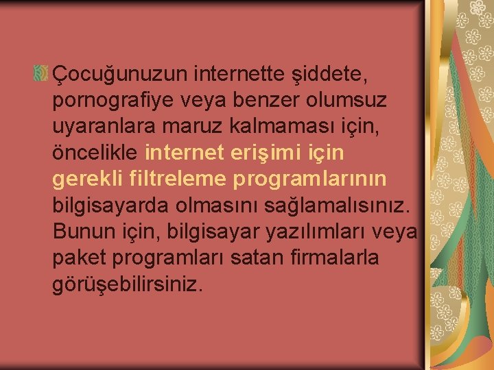 Çocuğunuzun internette şiddete, pornografiye veya benzer olumsuz uyaranlara maruz kalmaması için, öncelikle internet erişimi