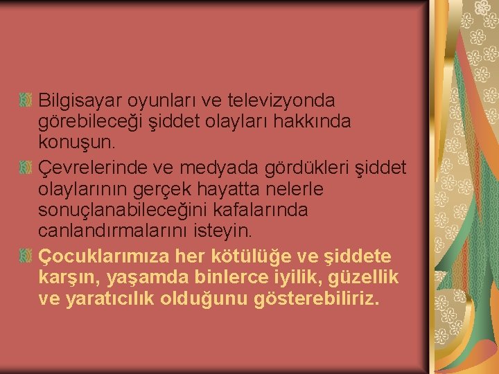 Bilgisayar oyunları ve televizyonda görebileceği şiddet olayları hakkında konuşun. Çevrelerinde ve medyada gördükleri şiddet