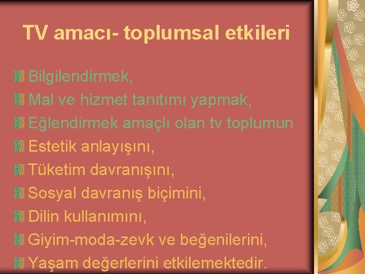 TV amacı- toplumsal etkileri Bilgilendirmek, Mal ve hizmet tanıtımı yapmak, Eğlendirmek amaçlı olan tv