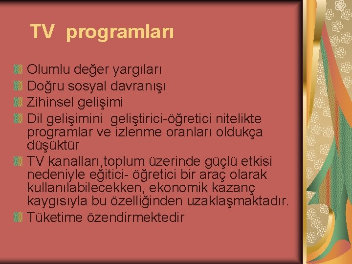 TV programları Olumlu değer yargıları Doğru sosyal davranışı Zihinsel gelişimi Dil gelişimini geliştirici-öğretici nitelikte