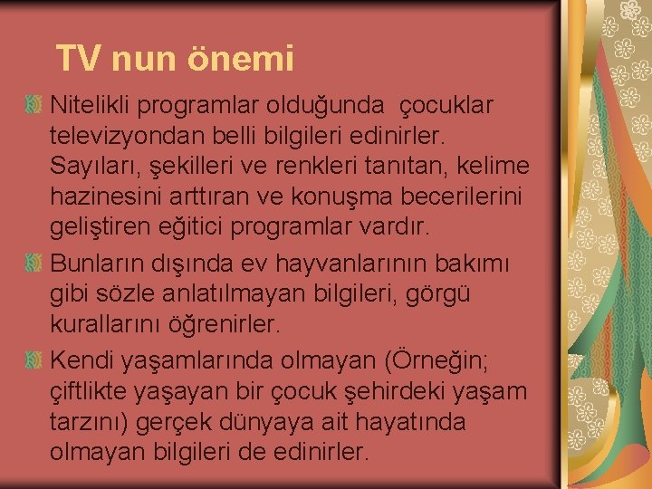 TV nun önemi Nitelikli programlar olduğunda çocuklar televizyondan belli bilgileri edinirler. Sayıları, şekilleri ve