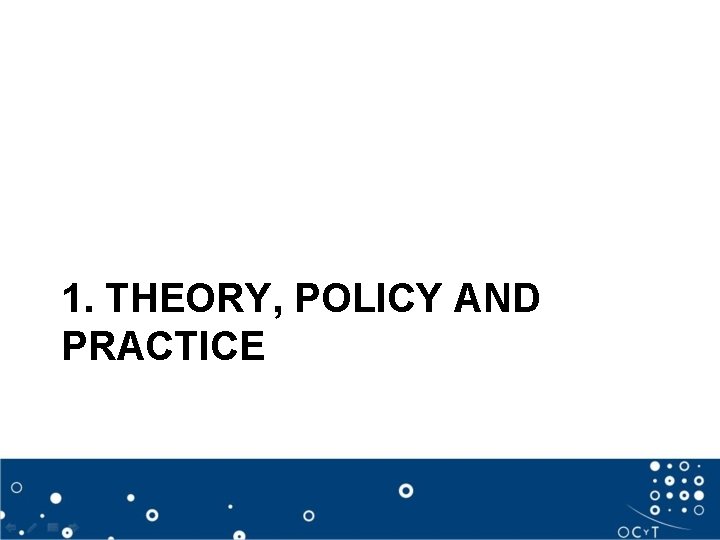 1. THEORY, POLICY AND PRACTICE 