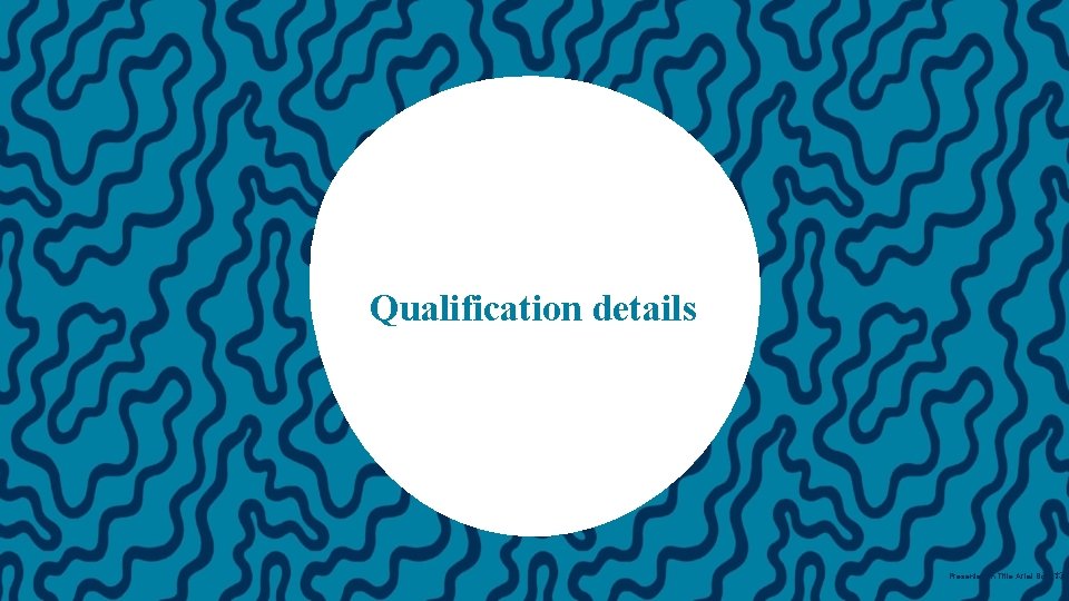 Qualification details Presentation Title Arial Bold 7 pt 13 