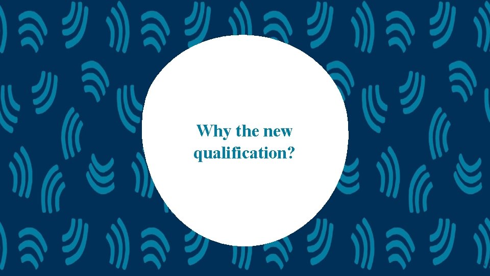 Why the new qualification? 6 