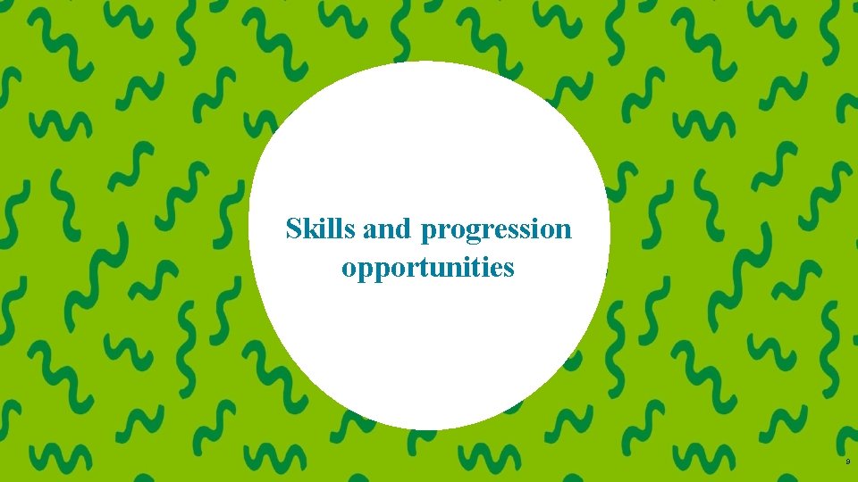 Skills and progression opportunities 9 