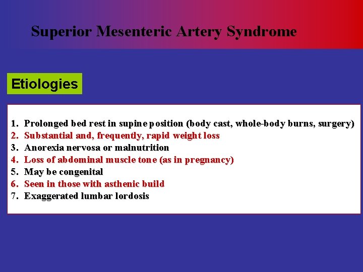 Superior Mesenteric Artery Syndrome Etiologies 1. 2. 3. 4. 5. 6. 7. Prolonged bed