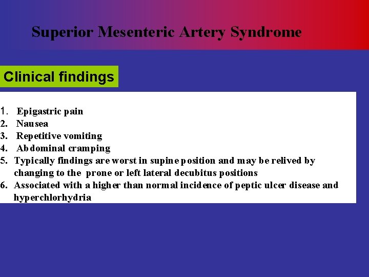 Superior Mesenteric Artery Syndrome Clinical findings 1. 2. 3. 4. 5. Epigastric pain Nausea