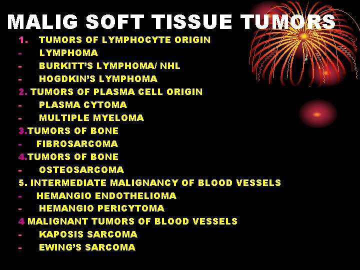 MALIG SOFT TISSUE TUMORS 1. TUMORS OF LYMPHOCYTE ORIGIN LYMPHOMA BURKITT’S LYMPHOMA/ NHL HOGDKIN’S