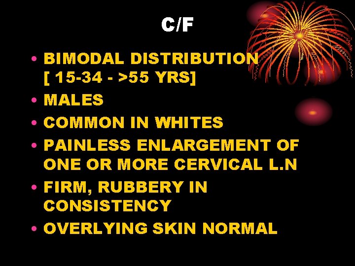 C/F • BIMODAL DISTRIBUTION [ 15 -34 - >55 YRS] • MALES • COMMON