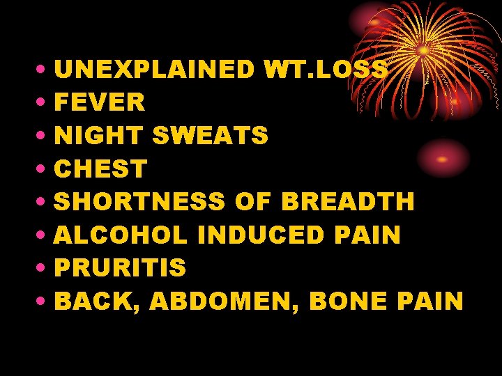  • UNEXPLAINED WT. LOSS • FEVER • NIGHT SWEATS • CHEST • SHORTNESS