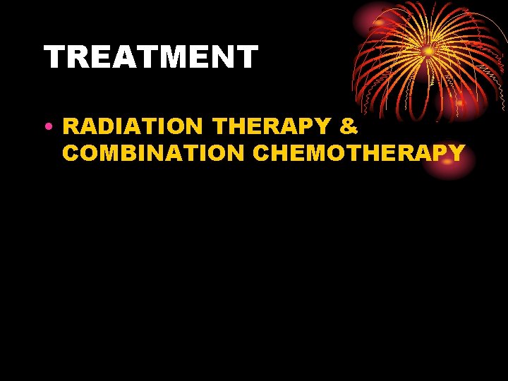 TREATMENT • RADIATION THERAPY & COMBINATION CHEMOTHERAPY 