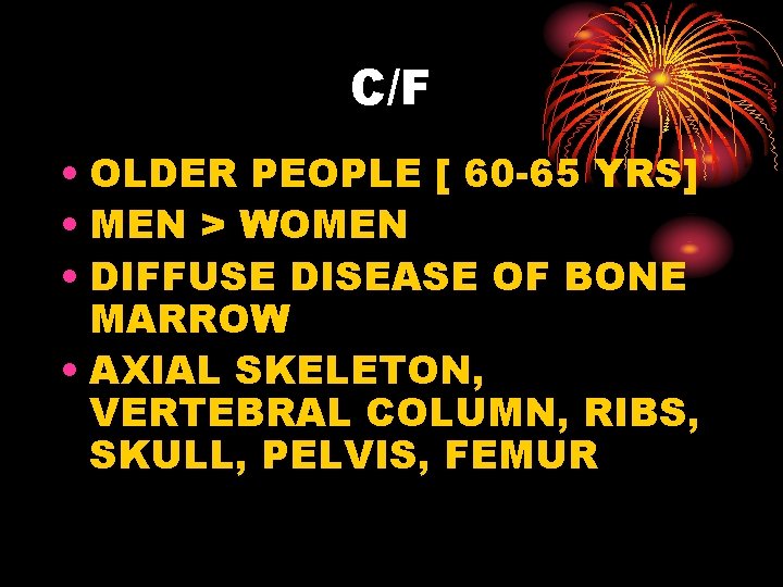 C/F • OLDER PEOPLE [ 60 -65 YRS] • MEN > WOMEN • DIFFUSE