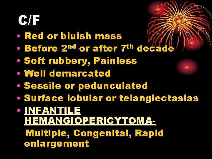 C/F • • Red or bluish mass Before 2 nd or after 7 th