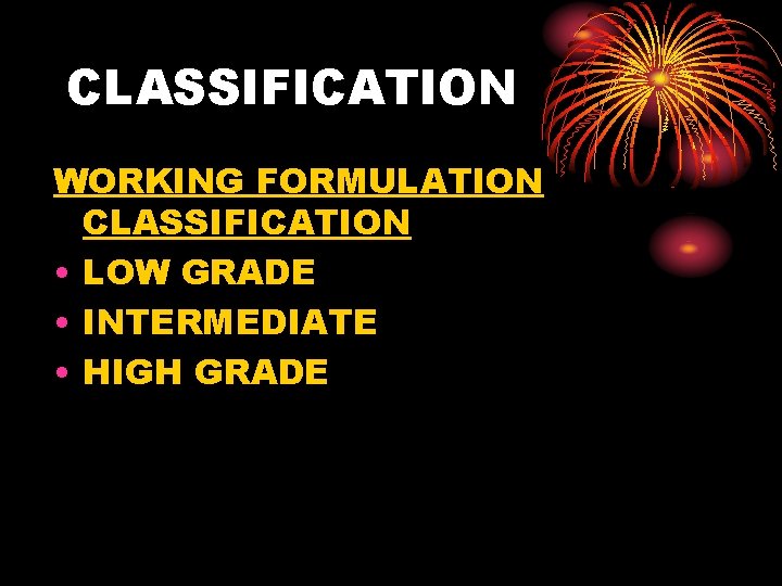 CLASSIFICATION WORKING FORMULATION CLASSIFICATION • LOW GRADE • INTERMEDIATE • HIGH GRADE 