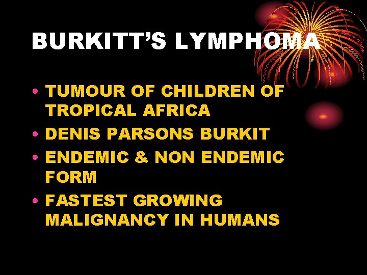BURKITT’S LYMPHOMA • TUMOUR OF CHILDREN OF TROPICAL AFRICA • DENIS PARSONS BURKIT •