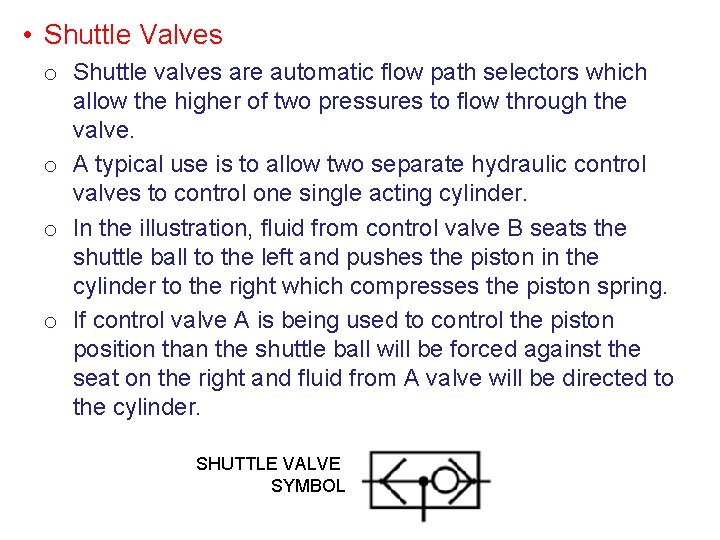  • Shuttle Valves o Shuttle valves are automatic flow path selectors which allow