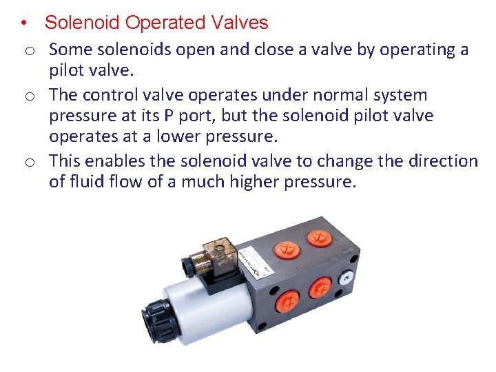  • Solenoid Operated Valves o Some solenoids open and close a valve by