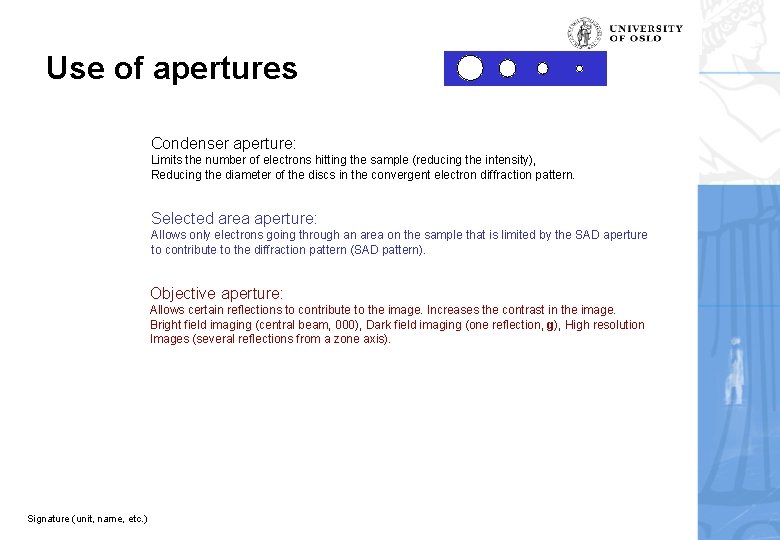 Use of apertures Condenser aperture: Limits the number of electrons hitting the sample (reducing