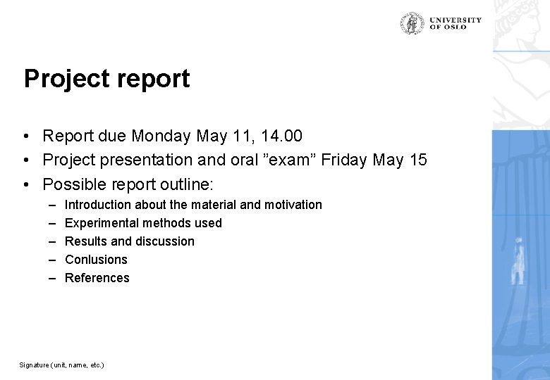 Project report • Report due Monday May 11, 14. 00 • Project presentation and