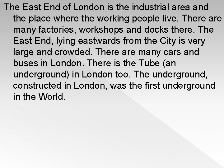 The East End of London is the industrial area and the place where the