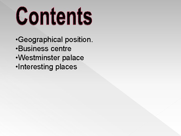  • Geographical position. • Business centre • Westminster palace • Interesting places 