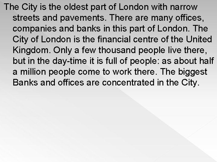 The City is the oldest part of London with narrow streets and pavements. There