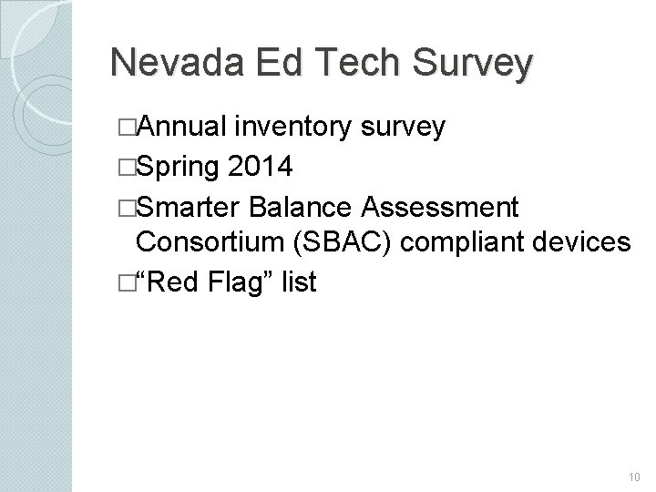 Nevada Ed Tech Survey �Annual inventory survey �Spring 2014 �Smarter Balance Assessment Consortium (SBAC)