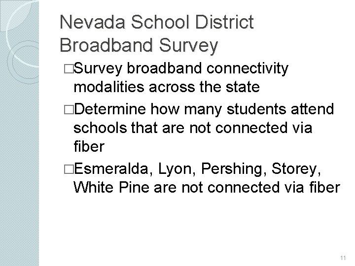 Nevada School District Broadband Survey �Survey broadband connectivity modalities across the state �Determine how