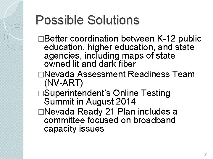 Possible Solutions �Better coordination between K-12 public education, higher education, and state agencies, including