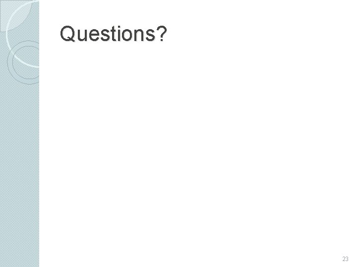 Questions? 23 