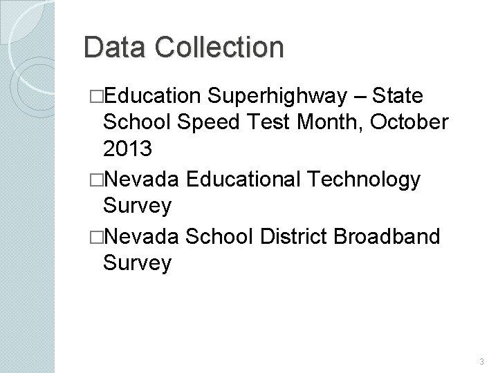 Data Collection �Education Superhighway – State School Speed Test Month, October 2013 �Nevada Educational