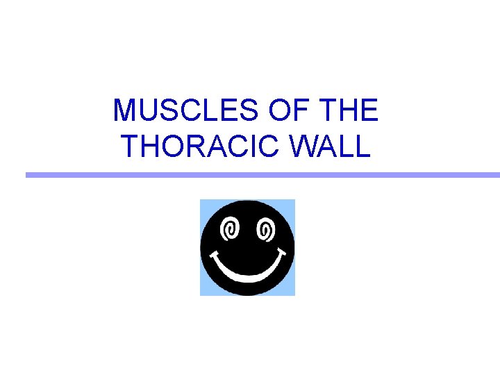 MUSCLES OF THE THORACIC WALL 