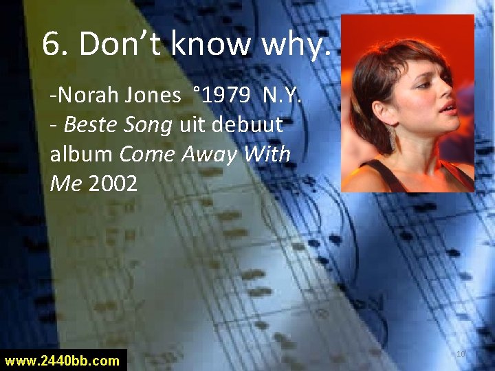 6. Don’t know why. -Norah Jones ° 1979 N. Y. - Beste Song uit