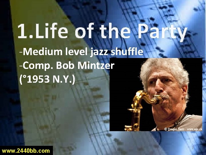 1. Life of the Party -Medium level jazz shuffle -Comp. Bob Mintzer (° 1953