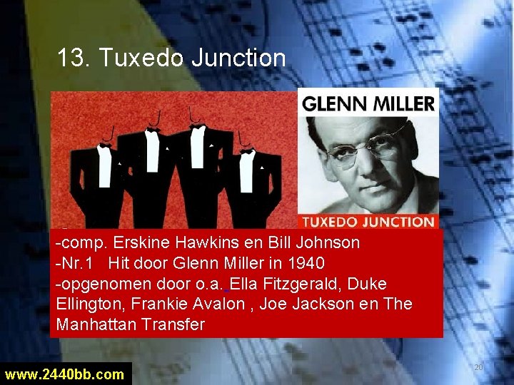 13. Tuxedo Junction -comp. Erskine Hawkins en Bill Johnson -Nr. 1 Hit door Glenn