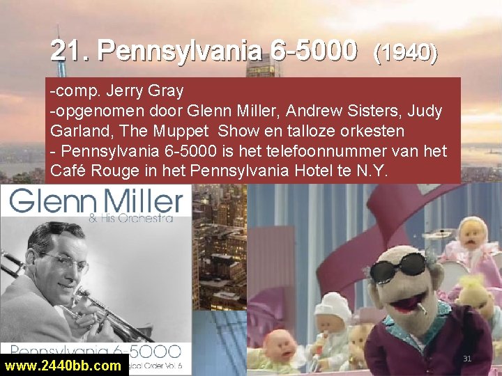 21. Pennsylvania 6 -5000 (1940) -comp. Jerry Gray -opgenomen door Glenn Miller, Andrew Sisters,