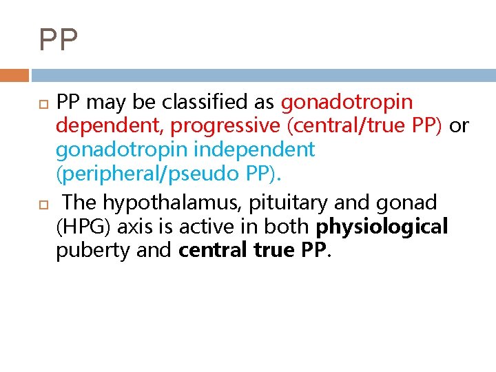 PP PP may be classified as gonadotropin dependent, progressive (central/true PP) or gonadotropin independent