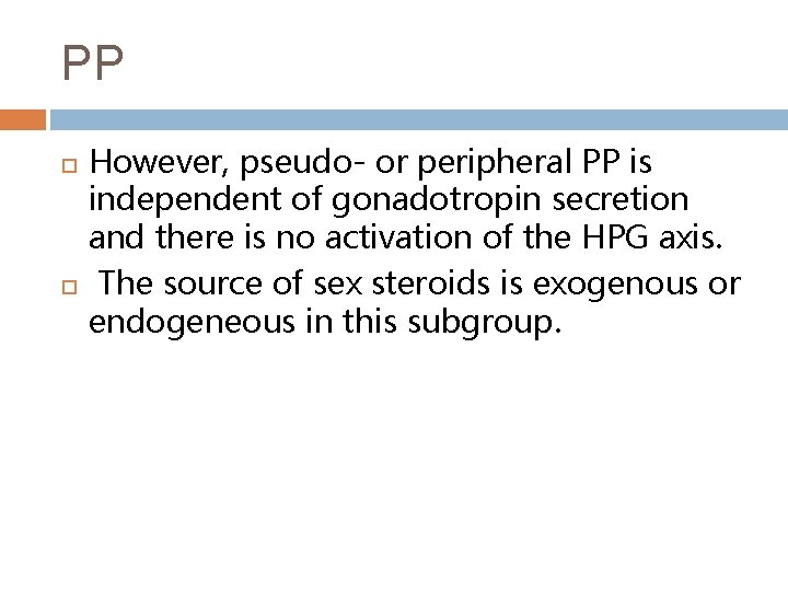 PP However, pseudo- or peripheral PP is independent of gonadotropin secretion and there is