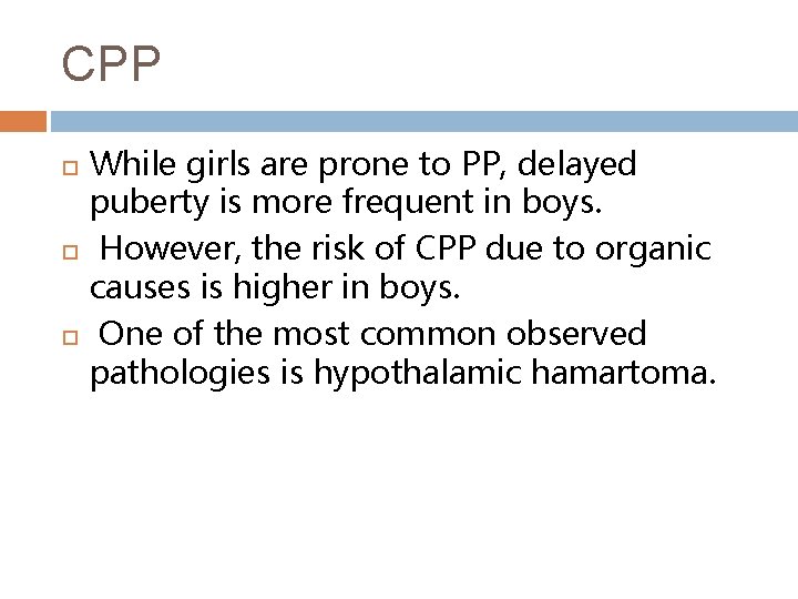 CPP While girls are prone to PP, delayed puberty is more frequent in boys.