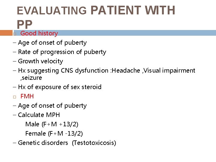 EVALUATING PATIENT WITH PP Good history – Age of onset of puberty – Rate