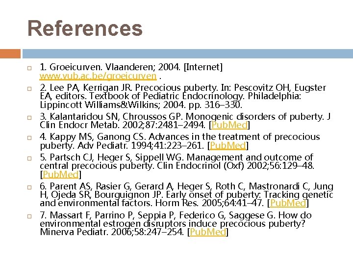 References 1. Groeicurven. Vlaanderen; 2004. [Internet] www. vub. ac. be/groeicurven. 2. Lee PA, Kerrigan