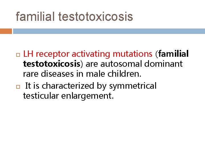 familial testotoxicosis LH receptor activating mutations (familial testotoxicosis) are autosomal dominant rare diseases in