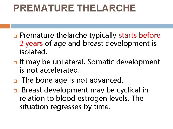 PREMATURE THELARCHE Premature thelarche typically starts before 2 years of age and breast development