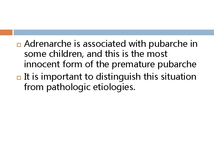  Adrenarche is associated with pubarche in some children, and this is the most