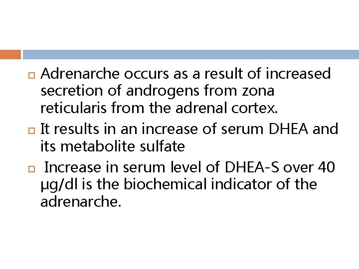  Adrenarche occurs as a result of increased secretion of androgens from zona reticularis