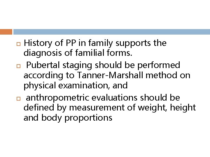  History of PP in family supports the diagnosis of familial forms. Pubertal staging