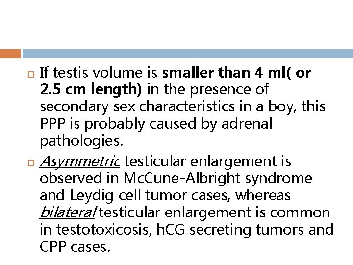  If testis volume is smaller than 4 ml( or 2. 5 cm length)